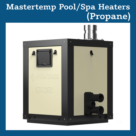 MASTERTEMP POOL/SPA HEATERS (PROPANE)